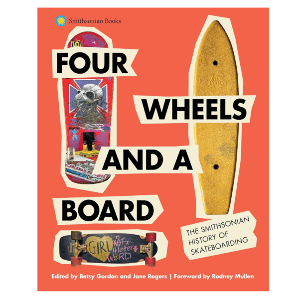 Four Wheels and a Board: The Smithsonian History of Skateboarding